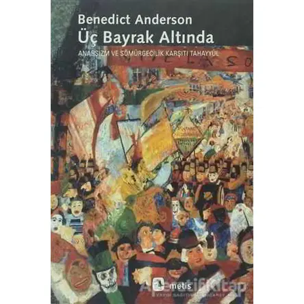 Üç Bayrak Altında - Benedict Anderson - Metis Yayınları