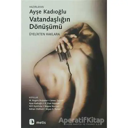 Vatandaşlığın Dönüşümü - Ayşe Kadıoğlu - Metis Yayınları