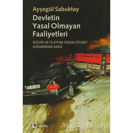 Devletin Yasal Olmayan Faaliyetleri - Ayşegül Sabuktay - Metis Yayınları
