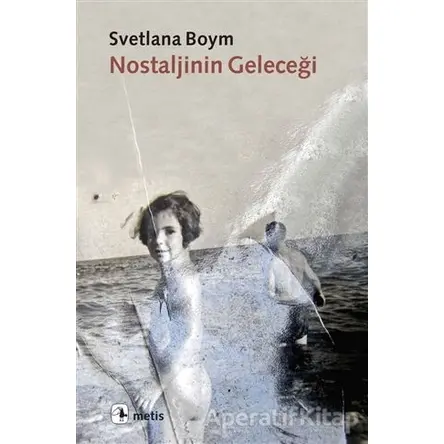 Nostaljinin Geleceği - Svetlana Boym - Metis Yayınları
