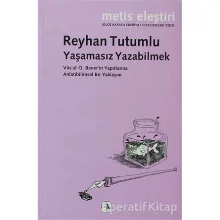Yaşamasız Yazabilmek - Reyhan Tutumlu - Metis Yayınları