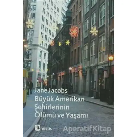 Büyük Amerikan Şehirlerinin Ölümü ve Yaşamı - Jane Jacobs - Metis Yayınları