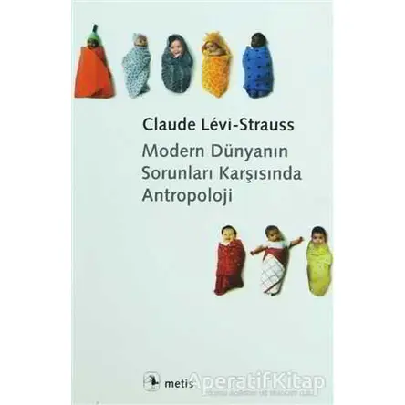 Modern Dünyanın Sorunları Karşısında Antropoloji - Claude Levi-Strauss - Metis Yayınları