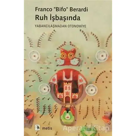 Ruh İşbaşında - Franco Bifo Berardi - Metis Yayınları
