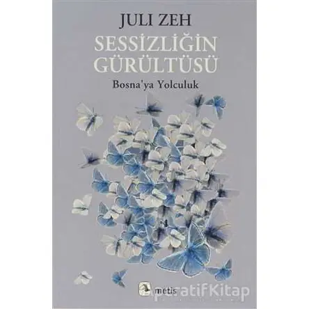 Sessizliğin Gürültüsü - Juli Zeh - Metis Yayınları