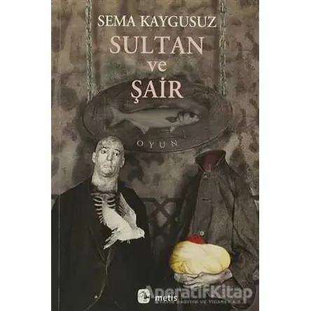 Sultan ve Şair - Sema Kaygusuz - Metis Yayınları