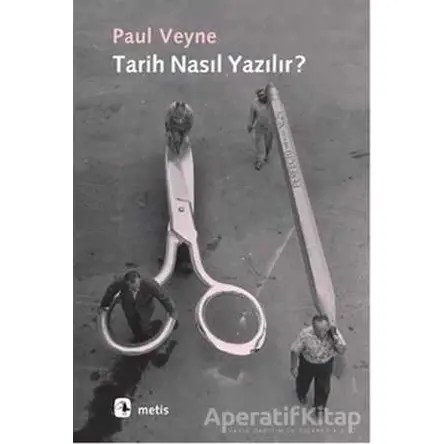 Tarih Nasıl Yazılır? - Paul Veyne - Metis Yayınları