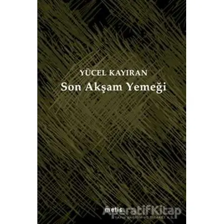 Son Akşam Yemeği - Yücel Kayıran - Metis Yayınları