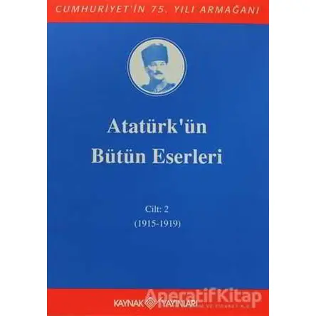 Atatürkün Bütün Eserleri Cilt: 2 (1915 - 1919) - Mustafa Kemal Atatürk - Kaynak Yayınları