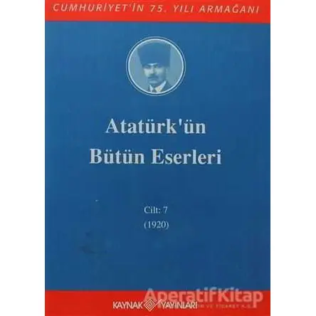 Atatürkün Bütün Eserleri Cilt: 7 (1920) - Mustafa Kemal Atatürk - Kaynak Yayınları