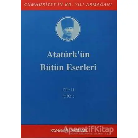 Atatürkün Bütün Eserleri Cilt: 11 (1921) - Mustafa Kemal Atatürk - Kaynak Yayınları