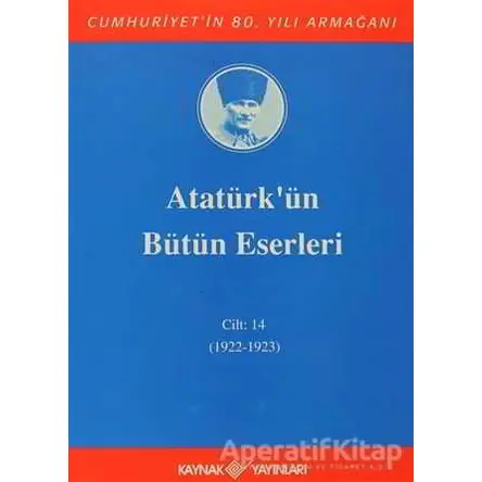 Atatürkün Bütün Eserleri Cilt: 14 (1922 - 1923) - Mustafa Kemal Atatürk - Kaynak Yayınları