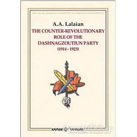 The Counter Revolutionary Role Of The Dashnagzoutiun Party - A. A. Lalayan - Kaynak Yayınları