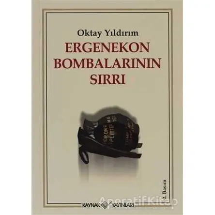 Ergenekon Bombalarının Sırrı - Oktay Yıldırım - Kaynak Yayınları