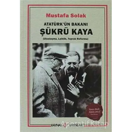 Atatürk’ün Bakanı Şükrü Kaya - Mustafa Solak - Kaynak Yayınları