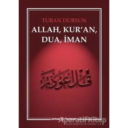 Allah, Kuran, Dua, İman - Turan Dursun - Kaynak Yayınları