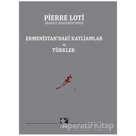 Ermenistan’daki Katliamlar ve Türkler - Pierre Loti - Kaynak Yayınları
