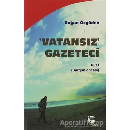Vatansız Gazeteci - Cilt 1 - Doğan Özgüden - Belge Yayınları