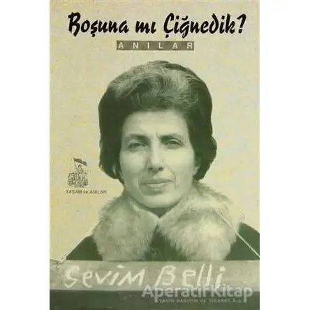 Boşuna mı Çiğnedik? - Sevim Belli - Belge Yayınları