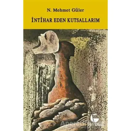 İntihar Eden Kutsallarım - N. Mehmet Güler - Belge Yayınları