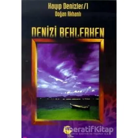 Deniz’i Beklerken Kayıp Denizler 1 - Doğan Akhanlı - Belge Yayınları