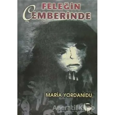 Feleğin Çemberinde - Maria Yordanidu - Belge Yayınları
