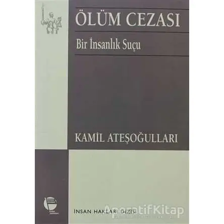 Ölüm Cezası Bir İnsanlık Suçu - Kamil Ateşoğulları - Belge Yayınları