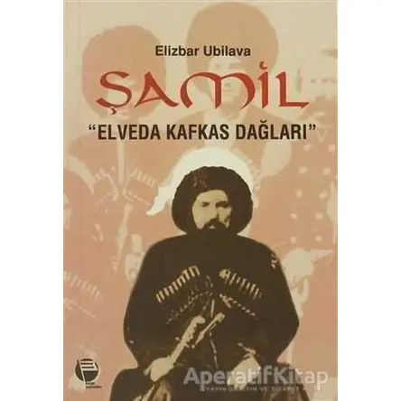 Şamil Elveda Kafkas Dağları - Elizbar Ubilava - Belge Yayınları