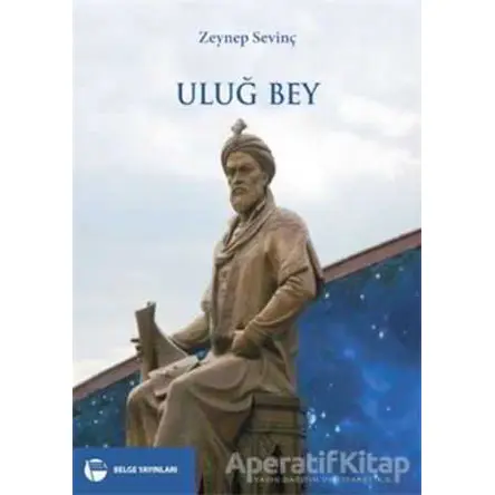 Uluğ Bey - Zeynep Sevinç - Belge Yayınları
