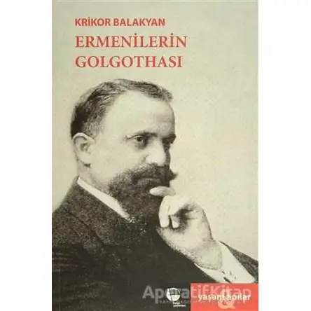 Ermenilerin Golgothası - Krikor Balakyan - Belge Yayınları
