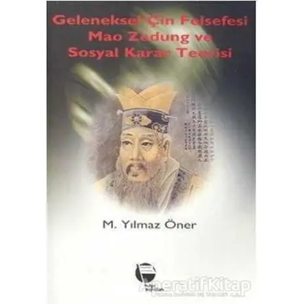 Geleneksel Çin Felsefesi Mao Zedung ve Sosyal Karar Teorisi - M. Yılmaz Öner - Belge Yayınları