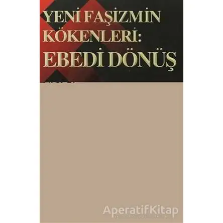 Yeni Faşizmin Kökenleri: Ebedi Dönüş - Fırat Aydınkaya - Belge Yayınları