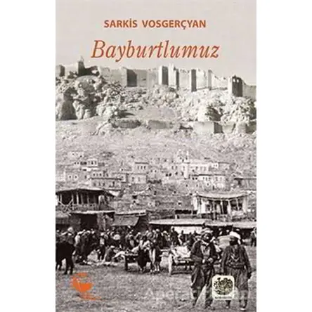 Bayburtlumuz - Sarkis Vosgerçyan - Belge Yayınları