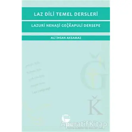 Laz Dili Temel Dersleri - Lazuri Nenaşi Geçkapuli Dersepe - Ali İhsan Aksamaz - Belge Yayınları