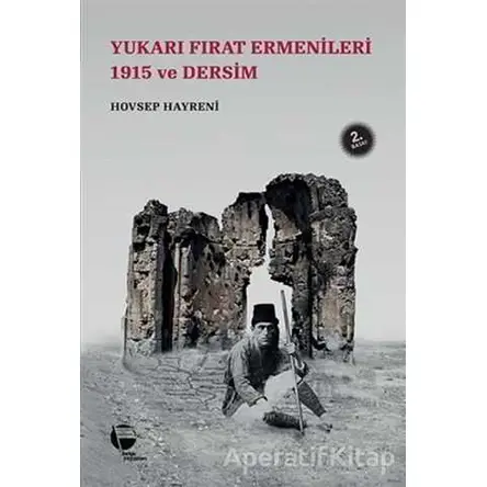 Yukarı Fırat Ermenileri 1915 ve Dersim - Hovsep Hayreni - Belge Yayınları