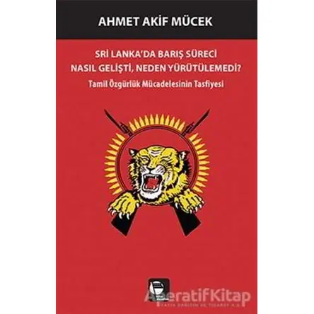 Sri Lankada Barış Süreci Nasıl Gelişti Neden Yürütülemedi? - Ahmet Akif Mücek - Belge Yayınları