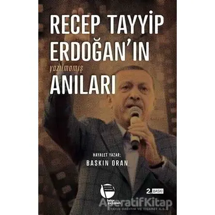 Recep Tayyip Erdoğanın Yazılmamış Anıları - Baskın Oran - Belge Yayınları