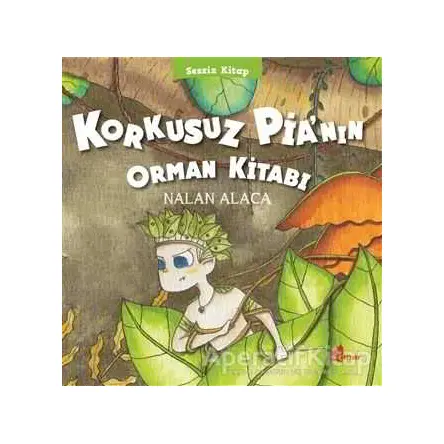 Korkusuz Pia’nın Orman Kitabı - Nalan Alaca - Çınar Yayınları