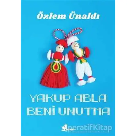Yakup Abla Beni Unutma - Özlem Ünaldı - Çınar Yayınları