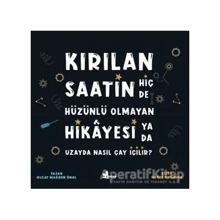 Kırılan Saatin Hiç de Hüzünlü Olmayan Hikayesi ya da Uzayda Nasıl Çay İçilir?