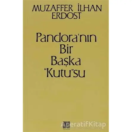 Pandora’nın Bir Başka Kutusu - Muzaffer İlhan Erdost - Onur Yayınları