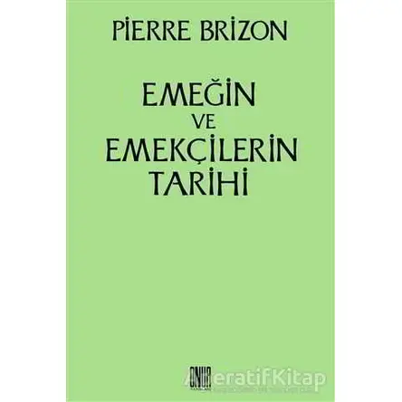 Emeğin ve Emekçilerin Tarihi - Pierre Brizon - Onur Yayınları