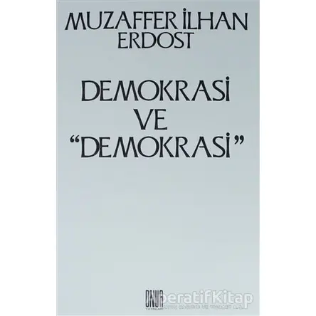 Demokrasi ve Demokrasi - Muzaffer İlhan Erdost - Onur Yayınları