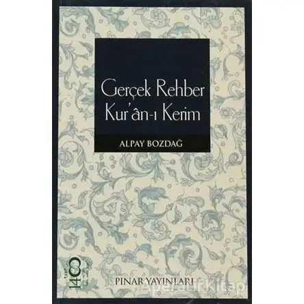 Gerçek Rehber Kur’an-ı Kerim - Alpay Bozdağ - Pınar Yayınları