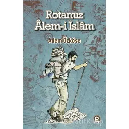 Rotamız Alem-i İslam - Adem Özköse - Pınar Yayınları