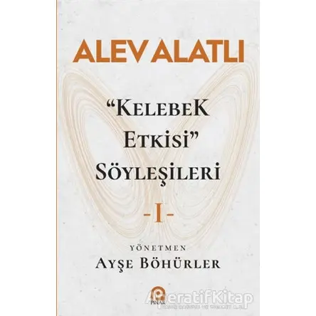 Kelebek Etkisi Söyleşileri 1 - Alev Alatlı - Pınar Yayınları
