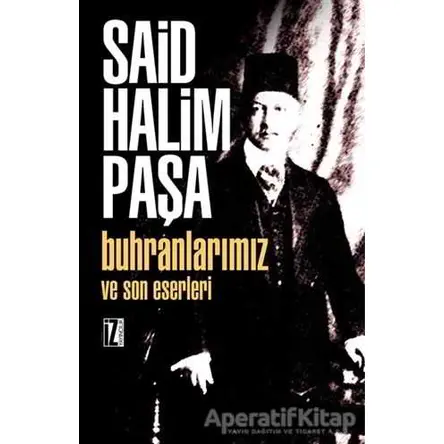 Buhranlarımız ve Son Eserleri - Said Halim Paşa - İz Yayıncılık