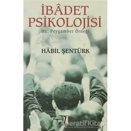 İbadet Psikolojisi - Habil Şentürk - İz Yayıncılık
