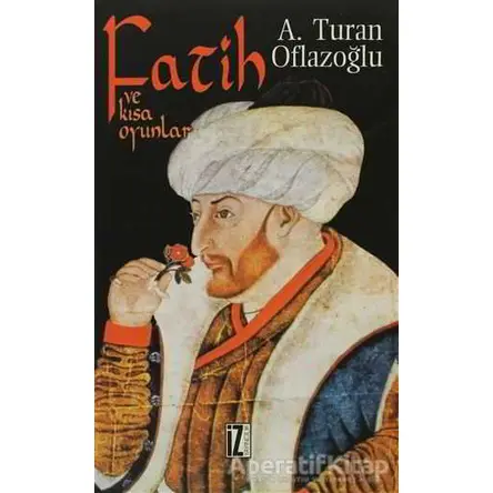 Fatih ve Kısa Oyunlar - A. Turan Oflazoğlu - İz Yayıncılık