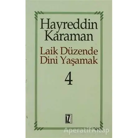 Laik Düzende Dini Yaşamak Cilt: 4 - Hayreddin Karaman - İz Yayıncılık